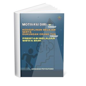Motivasi Diri Terhadap Kedisiplinan Belajar Serta Dukungan Orang Tua Terhadap Prestasi Belajar Siswa SMK